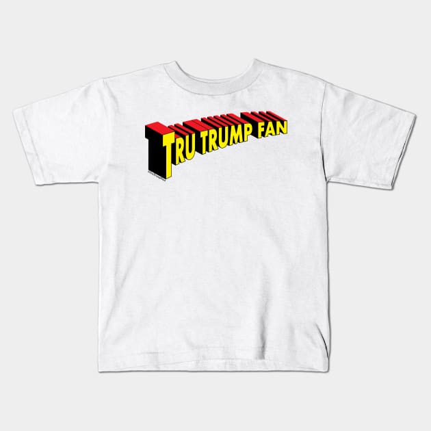 Super "Tru Trump Fan" Kids T-Shirt by Rego's Graphic Design